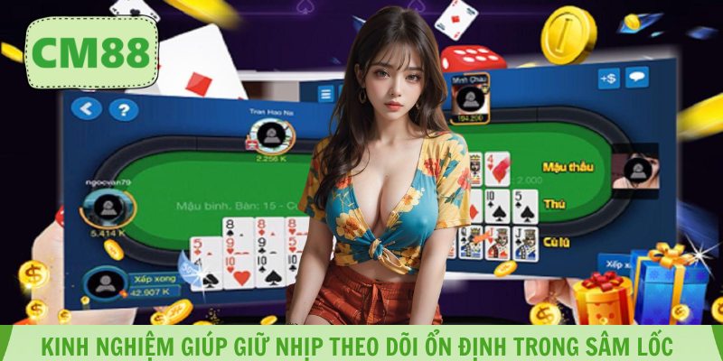Kinh nghiệm giúp giữ nhịp theo dõi ổn định trong sâm lốc